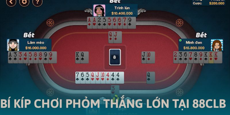 Bí Kíp Chơi Phỏm Thắng Lớn Tại 88CLB