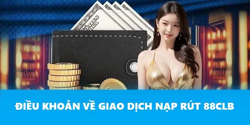 Quy định về giao dịch thanh toán tại 88CLB Quy định về giao dịch thanh toán tại 88CLB