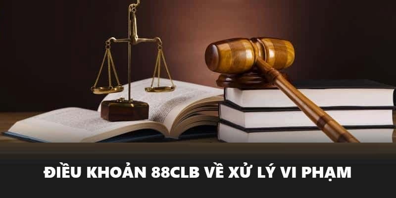 Cách 88CLB xử lý hành vi vi phạm Cách 88CLB xử lý hành vi vi phạm