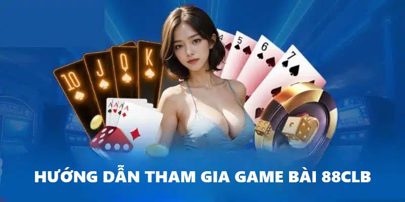 4 bước chơi game bài tại nhà cái 88CLB 4 bước chơi game bài tại nhà cái 88CLB