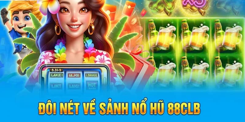 Thông tin về dòng game nổ hũ đổi thưởng 88CLB cực hot Thông tin về dòng game nổ hũ đổi thưởng 88CLB cực hot