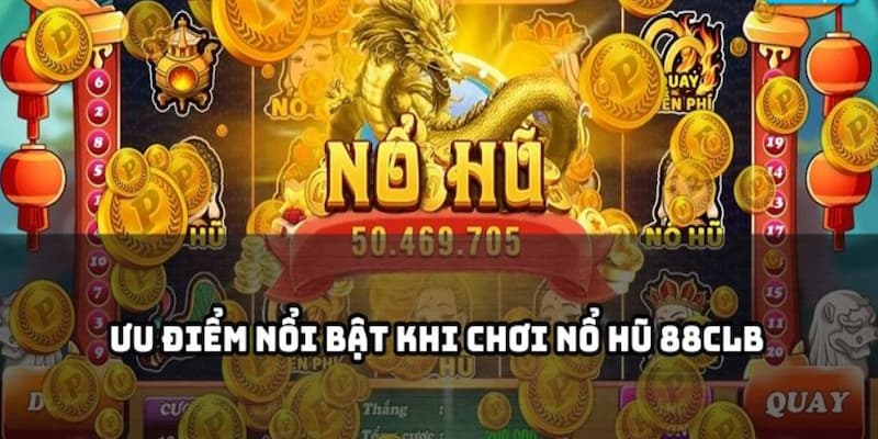 Điểm danh các ưu điểm trong danh mục nổ hũ 88CLB Điểm danh các ưu điểm trong danh mục nổ hũ 88CLB
