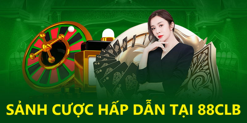 Trải nghiệm sảnh cược hấp dẫn tại 88CLB Trải nghiệm sảnh cược hấp dẫn tại 88CLB