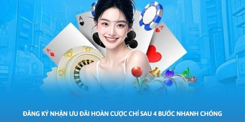 Đăng ký nhận ưu đãi hoàn cược chỉ sau 4 bước nhanh chóng Đăng ký nhận ưu đãi hoàn cược chỉ sau 4 bước nhanh chóng