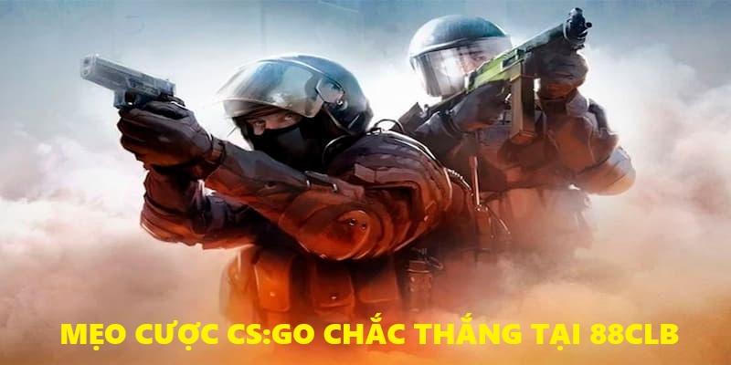 Mẹo cược CS:GO 88CLB bất bại