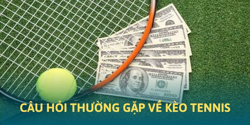 Những câu hỏi thường thấy về kèo quần vợt Những câu hỏi thường thấy về kèo quần vợt