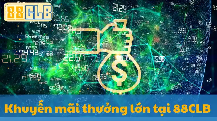 Nhận ngay ưu đãi khủng từ 88CLB - thưởng lớn mỗi ngày cho mọi thành viên.