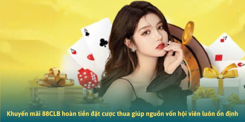 Khuyến mãi 88CLB hoàn tiền đặt cược thua giúp nguồn vốn hội viên luôn ổn định Khuyến mãi 88CLB hoàn tiền đặt cược thua giúp nguồn vốn hội viên luôn ổn định