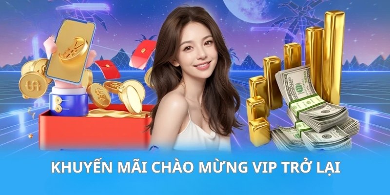 Chào mừng người chơi VIP quay lại nhận quà hấp dẫn từ hệ thống Chào mừng người chơi VIP quay lại nhận quà hấp dẫn từ hệ thống