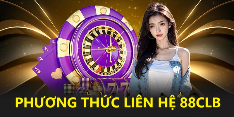Các phương thức liên hệ đến nhà cái 88CLB Các phương thức liên hệ đến nhà cái 88CLB