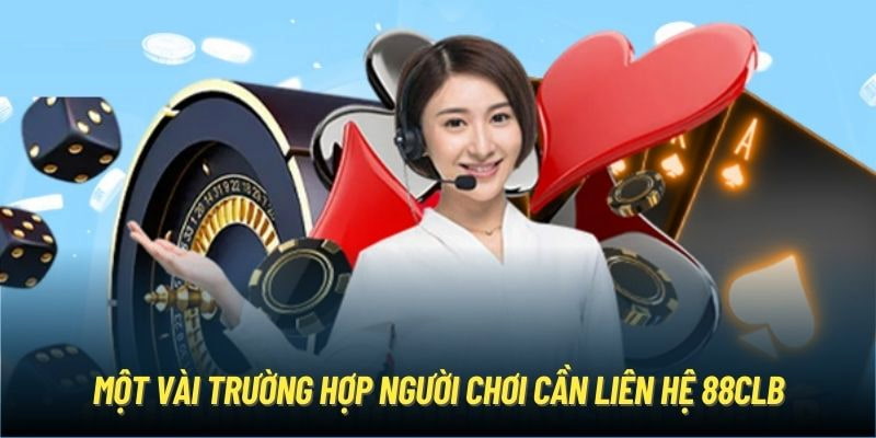 Một số tình huống cần liên hệ đến 88CLB Một số tình huống cần liên hệ đến 88CLB