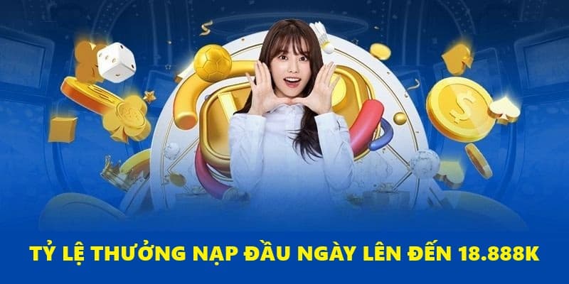 Tỷ lệ thưởng nạp đầu ngày Tỷ lệ thưởng nạp đầu ngày
