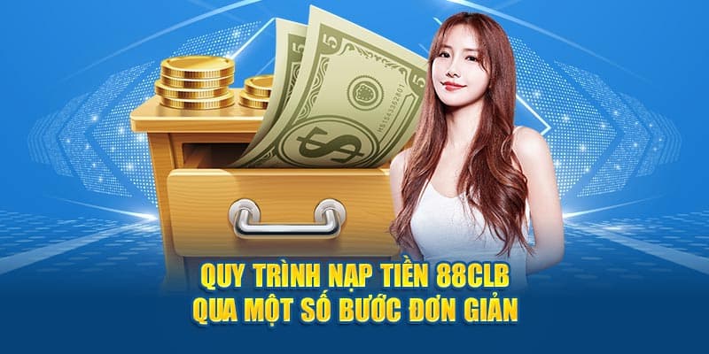 Quy trình nạp tiền 88CLB được diễn ra với 4 bước cực đơn giản Quy trình nạp tiền 88CLB được diễn ra với 4 bước cực đơn giản