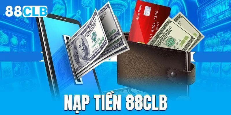 Hướng Dẫn Nạp Tiền 88CLB: Giao Dịch Siêu Nhanh 3 Phút