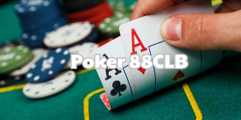 Poker 88CLB - Siêu Phẩm Cá Cược Đẳng Cấp Trong Năm 2025