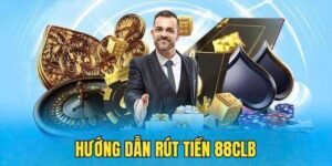 Hướng Dẫn Rút Tiền 88CLB: Nhận Thưởng Trong 5-15 Phút