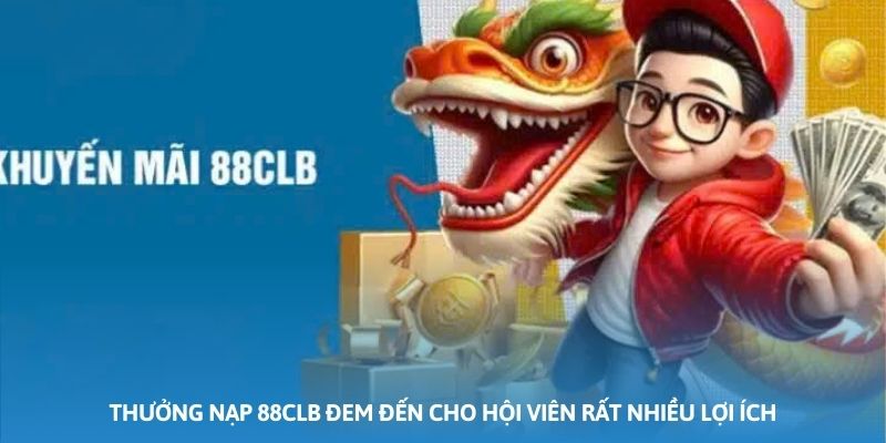 Thưởng nạp 88CLB đem đến cho hội viên rất nhiều lợi ích Thưởng nạp 88CLB đem đến cho hội viên rất nhiều lợi ích