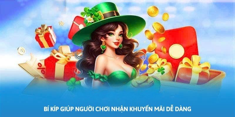 Bí kíp giúp người chơi nhận khuyến mãi dễ dàng Bí kíp giúp người chơi nhận khuyến mãi dễ dàng